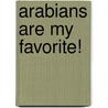 Arabians Are My Favorite! by Elaine Landeau