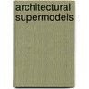 Architectural Supermodels door John Neale