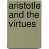Aristotle And The Virtues door Howard J. Curzer
