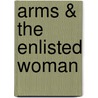 Arms & the Enlisted Woman door Judith H. Stiehm