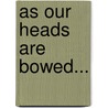 As Our Heads Are Bowed... door Noel Davidson