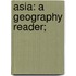 Asia: A Geography Reader;