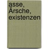 Asse, Ärsche, Existenzen by Fridolin Ganter
