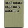 Audacious Euphony Oxsmt C door Richard Cohn