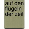 Auf Den Flügeln Der Zeit door Jean-Pascal Ansermoz