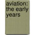 Aviation: The Early Years