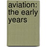 Aviation: The Early Years door Peter Almond
