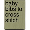 Baby Bibs to Cross Stitch by Sandy Orton
