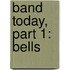Band Today, Part 1: Bells