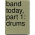 Band Today, Part 1: Drums