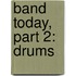 Band Today, Part 2: Drums