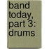 Band Today, Part 3: Drums