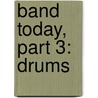 Band Today, Part 3: Drums by James Ployhar