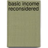 Basic Income Reconsidered door Simon Birnbaum