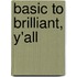 Basic To Brilliant, Y'All
