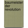 Baumeister der Revolution by Jean-Louis Cohen