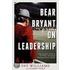 Bear Bryant on Leadership