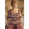 Becoming Marie Antoinette door Juliet Grey