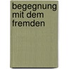 Begegnung mit dem Fremden by Toni Brühlmann