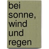 Bei Sonne, Wind und Regen by Tilmann Waldthaler