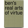Ben's Real Arts Of Virtue door Steven Meyers