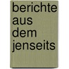 Berichte Aus Dem Jenseits door Angela Heider