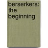 Berserkers: The Beginning door Fred Saberhagen