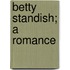 Betty Standish; A Romance