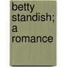 Betty Standish; A Romance by Arthur James Anderson