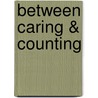 Between Caring & Counting door Lindsay Kerr