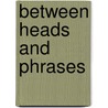 Between Heads And Phrases door Beate Haba