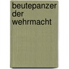Beutepanzer der Wehrmacht door Alexander Lüdeke