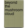 Beyond The Mushroom Cloud by Yuki Miyamoto