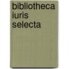 Bibliotheca Iuris Selecta door Burkhard Gotthelf Struve