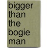 Bigger Than The Bogie Man by Jeannette C. Kielp