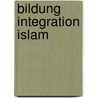 Bildung Integration Islam door Hadi Schmidt-El Khaldi