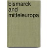 Bismarck And Mitteleuropa door B.B. Hayes