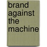 Brand Against The Machine door John Morgan