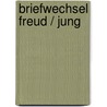 Briefwechsel Freud / Jung by Sigmund Freud