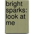 Bright Sparks: Look At Me