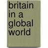 Britain In A Global World door Philip B. Whyman