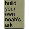 Build Your Own Noah's Ark door Karen Williamson
