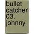 Bullet Catcher 03. Johnny