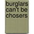 Burglars Can't Be Chosers