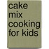 Cake Mix Cooking For Kids