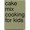 Cake Mix Cooking For Kids door Stephanie Ashcraft