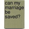 Can My Marriage Be Saved? door Mae Chambers