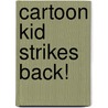 Cartoon Kid Strikes Back! by Jeremy Strong