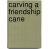 Carving a Friendship Cane door Tom Wolfe