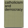 Catholicism And Democracy door Emile Perreau-Saussine